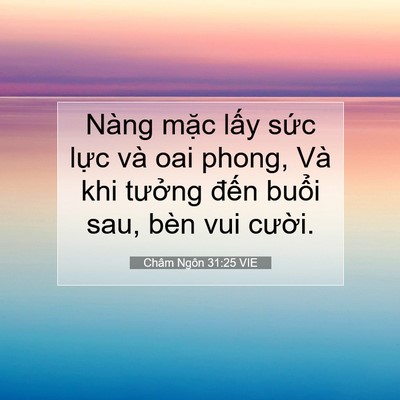 Picture 07 - Châm Ngôn 31:25 VIE - Nàng mặc lấy sức lực và oai phong, Và - Bible Verse Picture