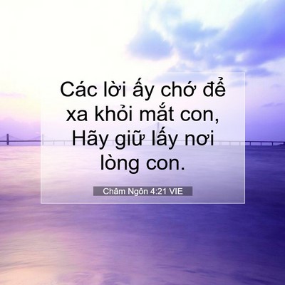 Picture 07 - Châm Ngôn 4:21 VIE - Các lời ấy chớ để xa khỏi mắt con, - Bible Verse Picture