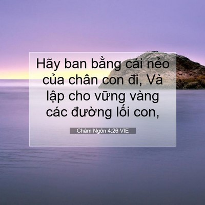 Picture 07 - Châm Ngôn 4:26 VIE - Hãy ban bằng cái nẻo của chân con đi, - Bible Verse Picture
