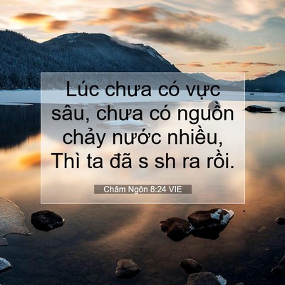 Picture 07 - Châm Ngôn 8:24 VIE - Lúc chưa có vực sâu, chưa có nguồn - Bible Verse Picture