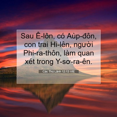Picture 07 - Các Thủ Lãnh 12:13 VIE - Sau Ê-lôn, có Aùp-đôn, con trai Hi-lên, - Bible Verse Picture