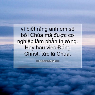 Picture 07 - Cô-lô-se 3:24 VIE - vì biết rằng anh em sẽ bởi Chúa mà - Bible Verse Picture