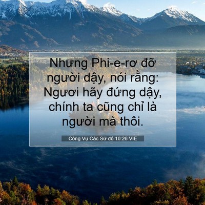 Picture 07 - Công Vụ Các Sứ đồ 10:26 VIE - Nhưng Phi-e-rơ đỡ người dậy, nói - Bible Verse Picture