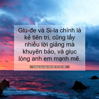 Picture 07 - Công Vụ Các Sứ đồ 15:32 VIE - Giu-đe và Si-la chính là kẻ tiên tri, - Bible Verse Picture