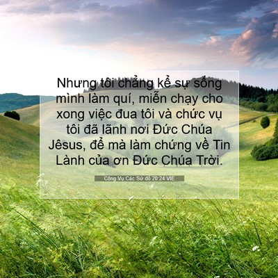 Picture 07 - Công Vụ Các Sứ đồ 20:24 VIE - Nhưng tôi chẳng kể sự sống mình làm - Bible Verse Picture