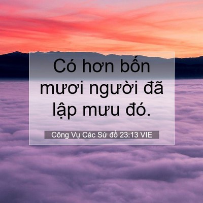 Picture 07 - Công Vụ Các Sứ đồ 23:13 VIE - Có hơn bốn mươi người đã lập mưu - Bible Verse Picture
