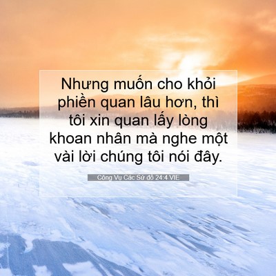 Picture 07 - Công Vụ Các Sứ đồ 24:4 VIE - Nhưng muốn cho khỏi phiền quan lâu hơn, - Bible Verse Picture