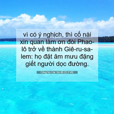 Picture 07 - Công Vụ Các Sứ đồ 25:3 VIE - vì có ý nghịch, thì cố nài xin quan làm - Bible Verse Picture
