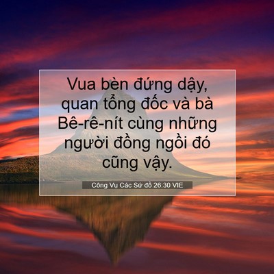 Picture 07 - Công Vụ Các Sứ đồ 26:30 VIE - Vua bèn đứng dậy, quan tổng đốc và - Bible Verse Picture