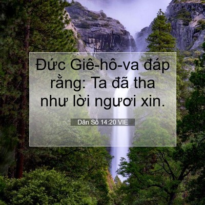 Picture 07 - Dân Số 14:20 VIE - Đức Giê-hô-va đáp rằng: Ta đã tha như - Bible Verse Picture