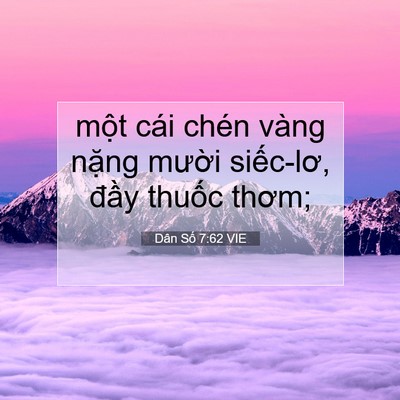 Picture 07 - Dân Số 7:62 VIE - một cái chén vàng nặng mười siếc-lơ, - Bible Verse Picture