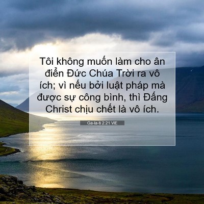 Picture 07 - Ga-la-ti 2:21 VIE - Tôi không muốn làm cho ân điển Đức - Bible Verse Picture