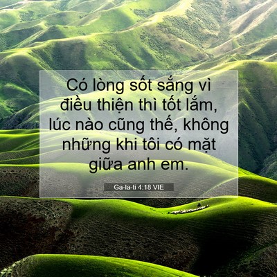 Picture 07 - Ga-la-ti 4:18 VIE - Có lòng sốt sắng vì điều thiện thì - Bible Verse Picture