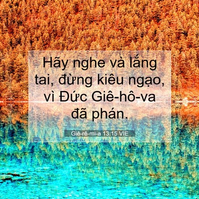Picture 07 - Giê-rê-mi-a 13:15 VIE - Hãy nghe và lắng tai, đừng kiêu ngạo, - Bible Verse Picture