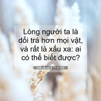 Picture 07 - Giê-rê-mi-a 17:9 VIE - Lòng người ta là dối trá hơn mọi - Bible Verse Picture