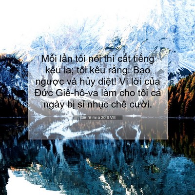 Picture 07 - Giê-rê-mi-a 20:8 VIE - Mỗi lần tôi nói thì cất tiếng kêu la; - Bible Verse Picture
