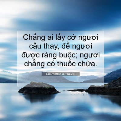 Picture 07 - Giê-rê-mi-a 30:13 VIE - Chẳng ai lấy cớ ngươi cầu thay, để - Bible Verse Picture