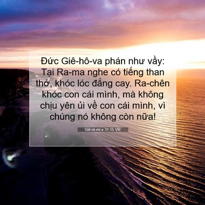Picture 07 - Giê-rê-mi-a 31:15 VIE - Đức Giê-hô-va phán như vầy: Tại Ra-ma - Bible Verse Picture