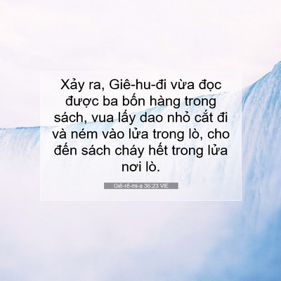Picture 07 - Giê-rê-mi-a 36:23 VIE - Xảy ra, Giê-hu-đi vừa đọc được ba - Bible Verse Picture