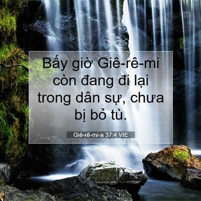 Picture 07 - Giê-rê-mi-a 37:4 VIE - Bấy giờ Giê-rê-mi còn đang đi lại - Bible Verse Picture