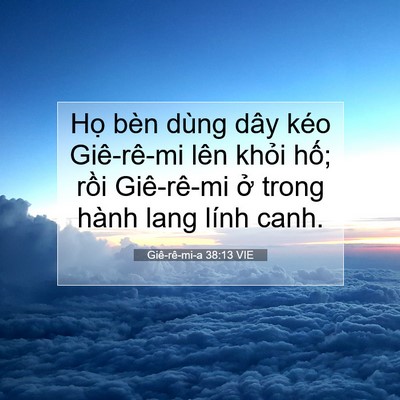 Picture 07 - Giê-rê-mi-a 38:13 VIE - Họ bèn dùng dây kéo Giê-rê-mi lên khỏi - Bible Verse Picture