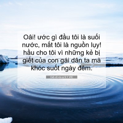 Picture 07 - Giê-rê-mi-a 9:1 VIE - Oâi! ước gì đầu tôi là suối nước, - Bible Verse Picture