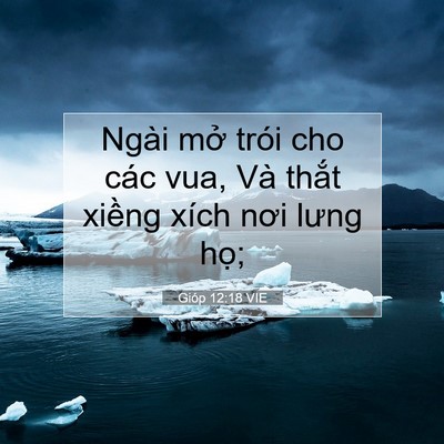 Picture 07 - Gióp 12:18 VIE - Ngài mở trói cho các vua, Và thắt xiềng - Bible Verse Picture