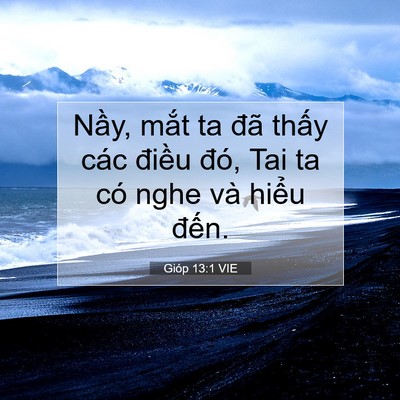 Picture 07 - Gióp 13:1 VIE - Nầy, mắt ta đã thấy các điều đó, - Bible Verse Picture