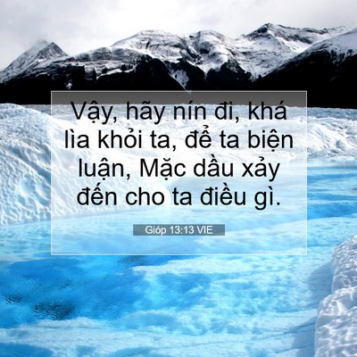 Picture 07 - Gióp 13:13 VIE - Vậy, hãy nín đi, khá lìa khỏi ta, để - Bible Verse Picture