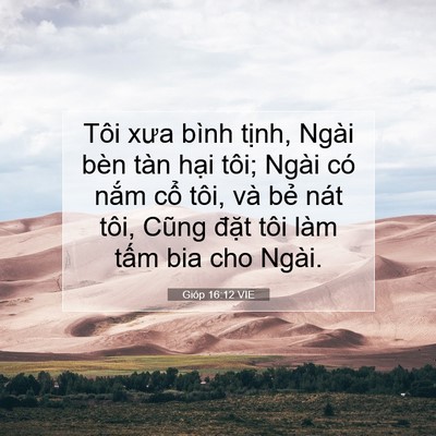 Picture 07 - Gióp 16:12 VIE - Tôi xưa bình tịnh, Ngài bèn tàn hại - Bible Verse Picture