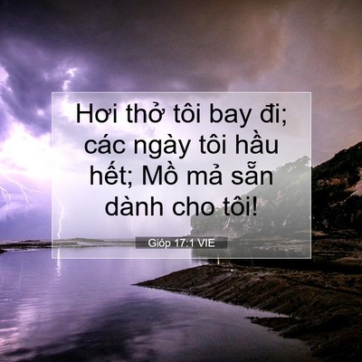 Picture 07 - Gióp 17:1 VIE - Hơi thở tôi bay đi; các ngày tôi hầu - Bible Verse Picture
