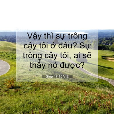 Picture 07 - Gióp 17:15 VIE - Vậy thì sự trông cậy tôi ở đâu? Sự - Bible Verse Picture