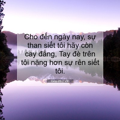 Picture 07 - Gióp 23:2 VIE - Cho đến ngày nay, sự than siết tôi hãy - Bible Verse Picture