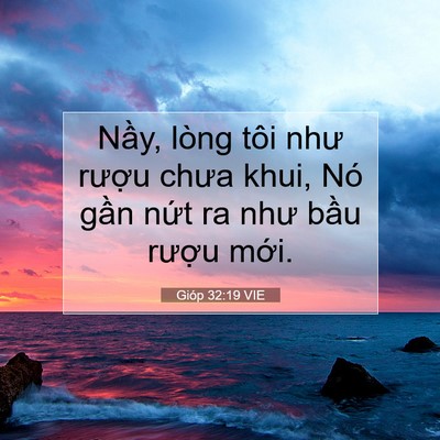 Picture 07 - Gióp 32:19 VIE - Nầy, lòng tôi như rượu chưa khui, Nó - Bible Verse Picture