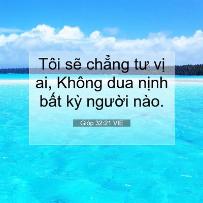Picture 07 - Gióp 32:21 VIE - Tôi sẽ chẳng tư vị ai, Không dua nịnh - Bible Verse Picture