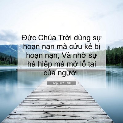 Picture 07 - Gióp 36:15 VIE - Đức Chúa Trời dùng sự hoạn nạn mà - Bible Verse Picture