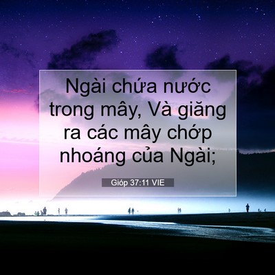 Picture 07 - Gióp 37:11 VIE - Ngài chứa nước trong mây, Và giăng ra - Bible Verse Picture