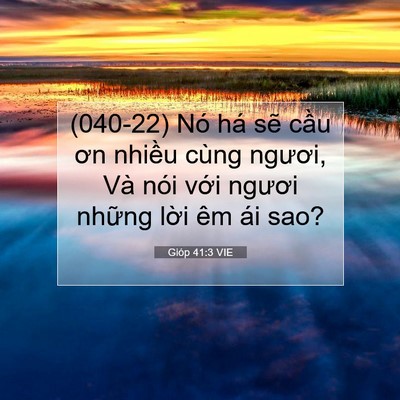Picture 07 - Gióp 41:3 VIE - (040-22) Nó há sẽ cầu ơn nhiều cùng - Bible Verse Picture