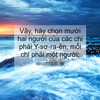 Picture 07 - Giô-sua 3:12 VIE - Vậy, hãy chọn mười hai người của - Bible Verse Picture