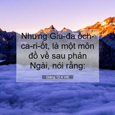 Picture 07 - Giăng 12:4 VIE - Nhưng Giu-đa ỗch-ca-ri-ốt, là một môn - Bible Verse Picture