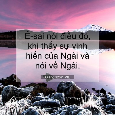Picture 07 - Giăng 12:41 VIE - Ê-sai nói điều đó, khi thấy sự vinh - Bible Verse Picture