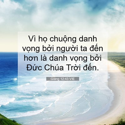 Picture 07 - Giăng 12:43 VIE - Vì họ chuộng danh vọng bởi người ta - Bible Verse Picture