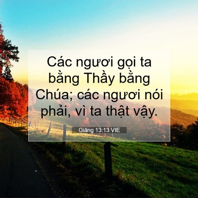 Picture 07 - Giăng 13:13 VIE - Các ngươi gọi ta bằng Thầy bằng Chúa; - Bible Verse Picture