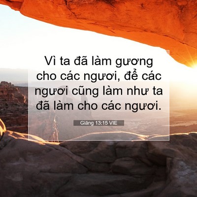 Picture 07 - Giăng 13:15 VIE - Vì ta đã làm gương cho các ngươi, để - Bible Verse Picture
