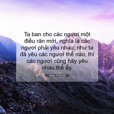 Picture 07 - Giăng 13:34 VIE - Ta ban cho các ngươi một điều răn mới, - Bible Verse Picture