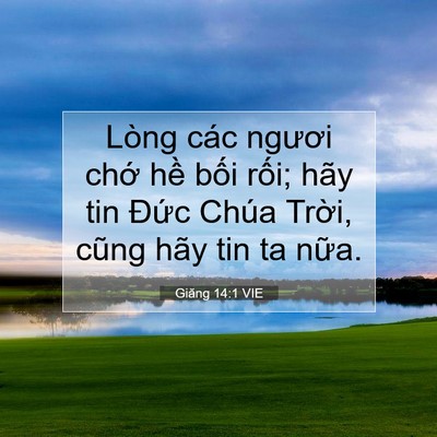 Picture 07 - Giăng 14:1 VIE - Lòng các ngươi chớ hề bối rối; hãy - Bible Verse Picture