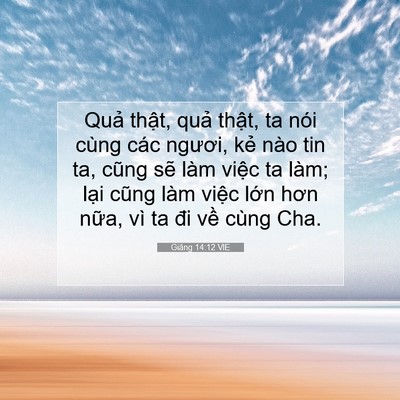 Picture 07 - Giăng 14:12 VIE - Quả thật, quả thật, ta nói cùng các - Bible Verse Picture