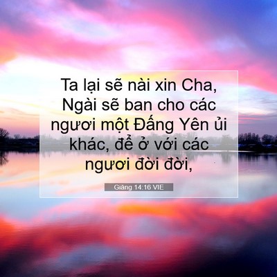 Picture 07 - Giăng 14:16 VIE - Ta lại sẽ nài xin Cha, Ngài sẽ ban cho - Bible Verse Picture