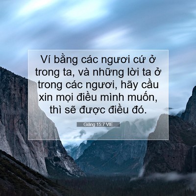 Picture 07 - Giăng 15:7 VIE - Ví bằng các ngươi cứ ở trong ta, và - Bible Verse Picture