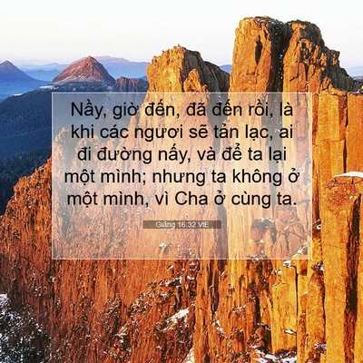 Picture 07 - Giăng 16:32 VIE - Nầy, giờ đến, đã đến rồi, là khi - Bible Verse Picture